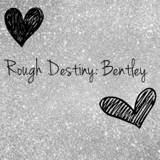 Rough Destiny: Bentley