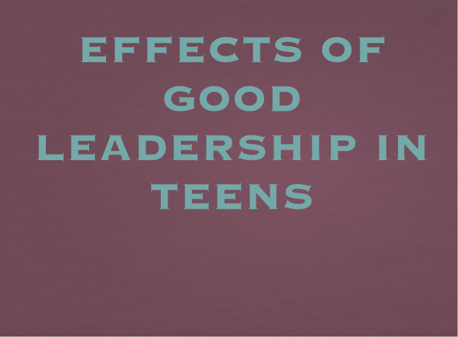 EFFECTS OF GOOD LEADERSHIP IN TEENS