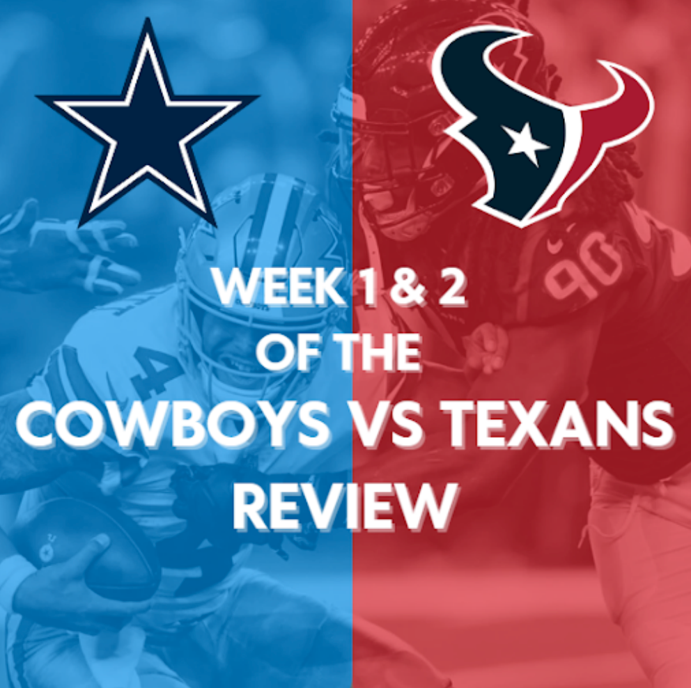 THE TEXANS AND THE COWBOYS: WEEK 1 AND WEEK 2 REVIEW