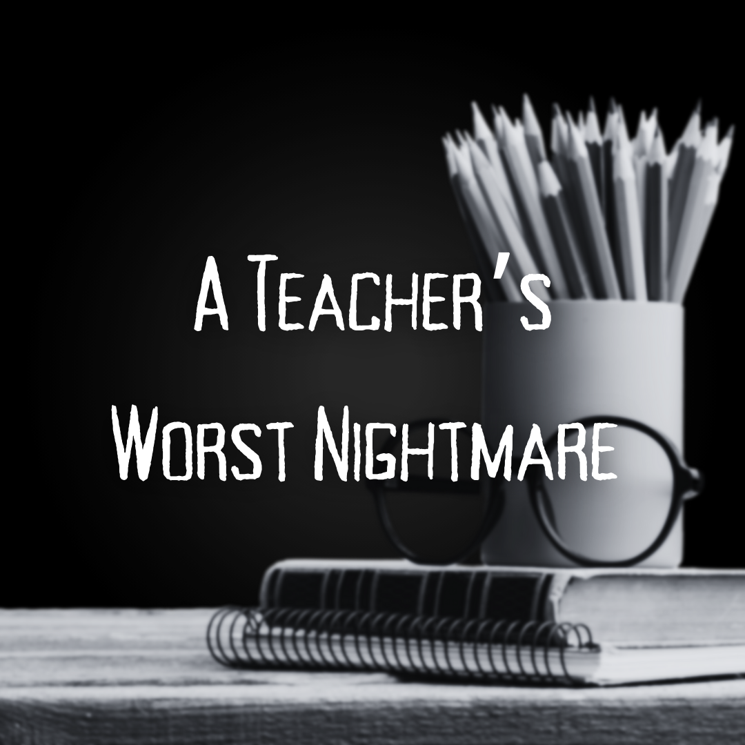 A Teacher's Worst Nightware