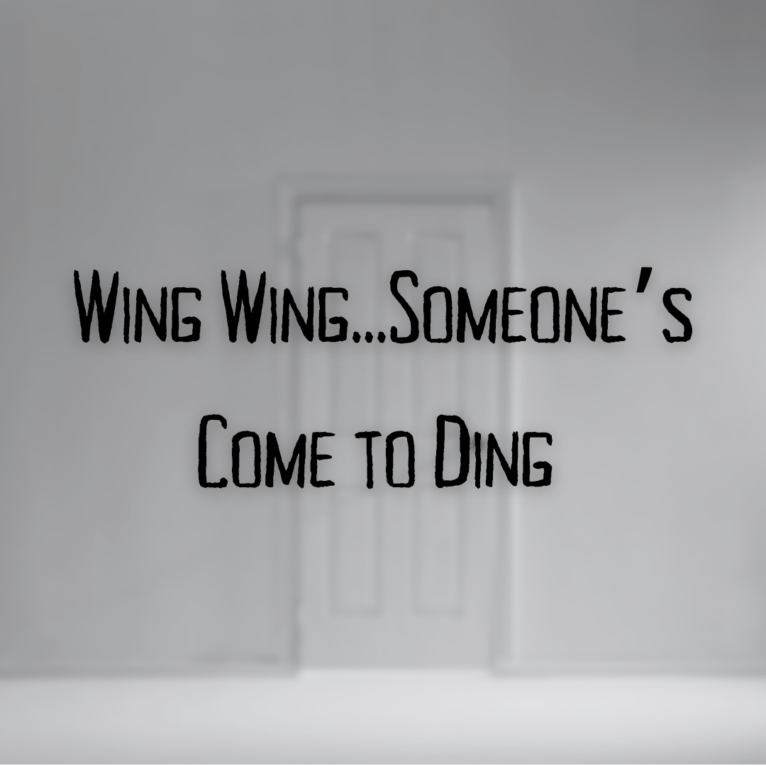 Wing Wing...Someone's Come to Ding