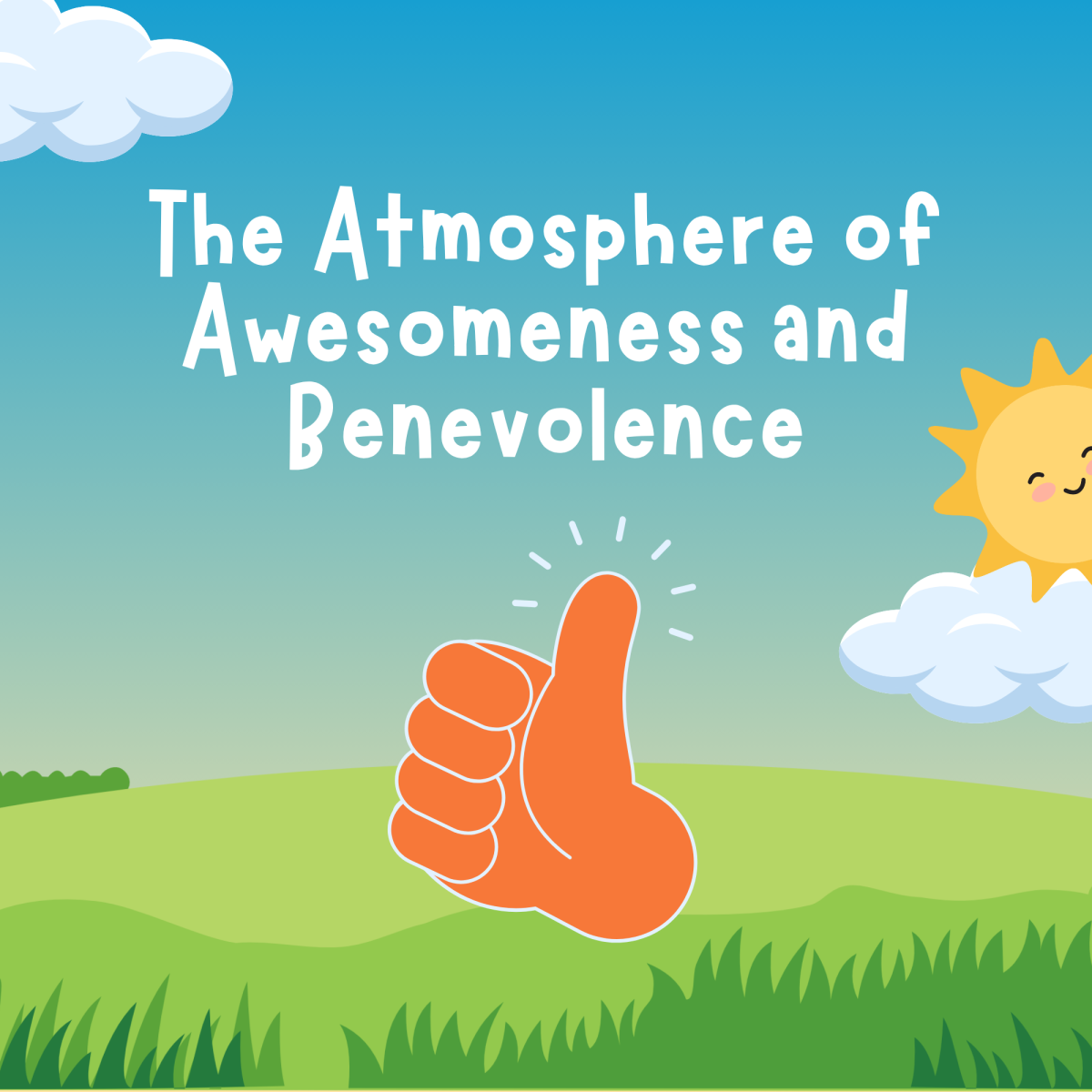 The Atmosphere of Awesomeness and Benevolence